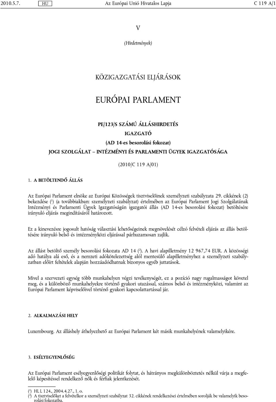 ÉS PARLAMENTI ÜGYEK IGAZGATÓSÁGA (2010/C 119 A/01) 1. A BETÖLTENDŐ ÁLLÁS Az Európai Parlament elnöke az Európai Közösségek tisztviselőinek személyzeti szabályzata 29.