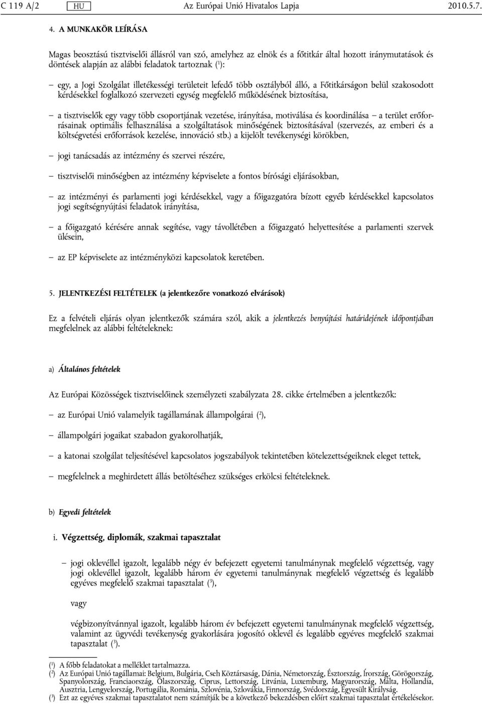 Szolgálat illetékességi területeit lefedő több osztályból álló, a Főtitkárságon belül szakosodott kérdésekkel foglalkozó szervezeti egység megfelelő működésének biztosítása, a tisztviselők egy vagy