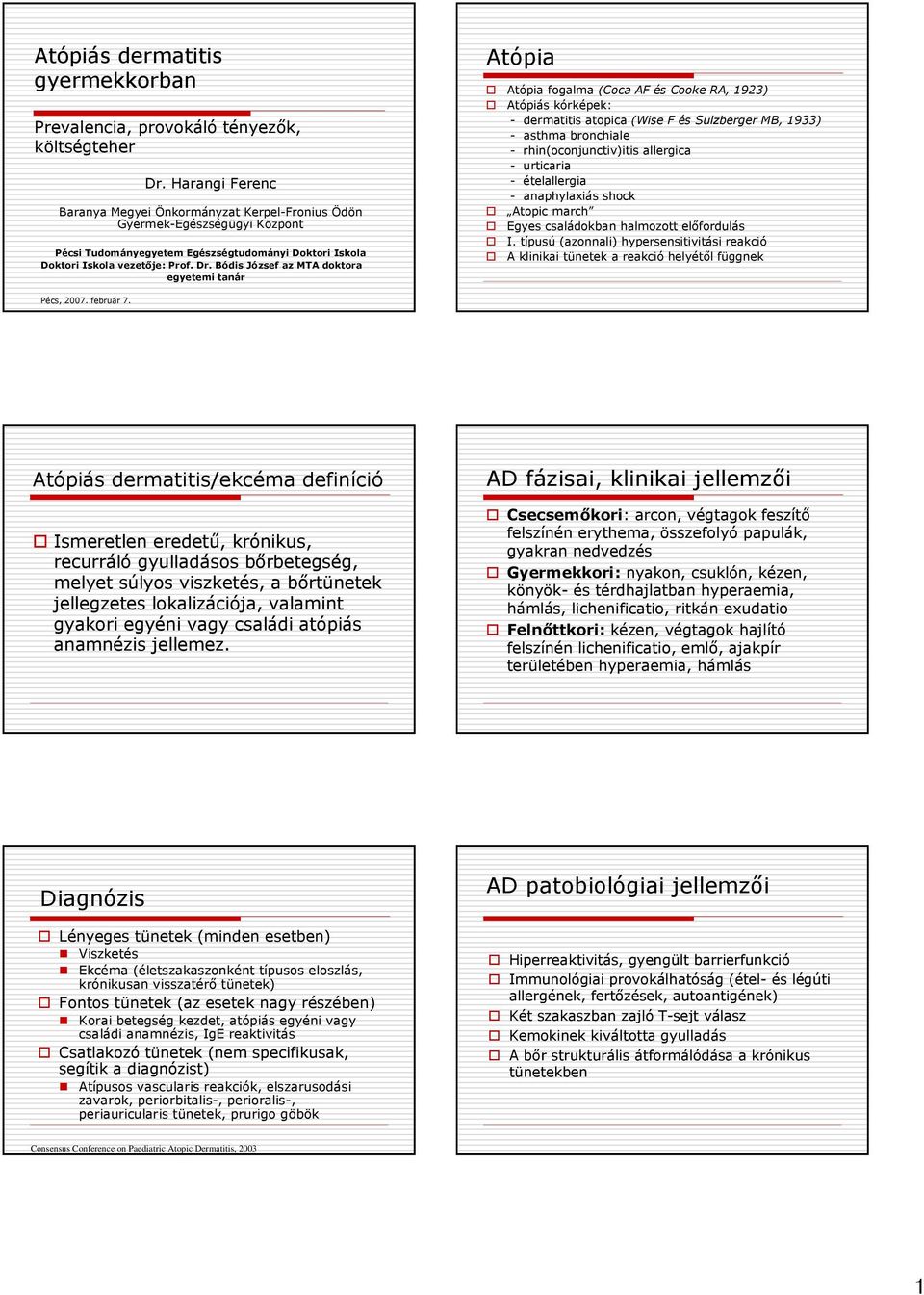 Bódis József az MTA doktora egyetemi tanár Atópia Atópia fogalma (Coca AF és Cooke RA, 1923) Atópiás kórképek: - dermatitis atopica (Wise F és Sulzberger MB, 1933) - asthma bronchiale -