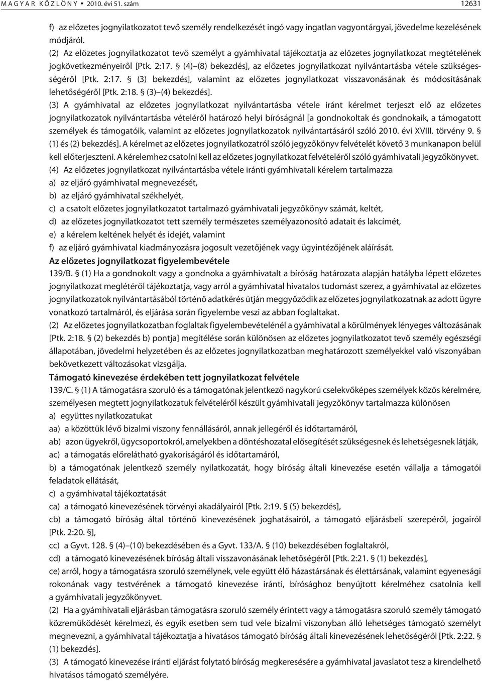 (4) (8) bekezdés], az elõ ze tes jognyilatkozat nyilvántartásba vétele szükségességérõl [Ptk. 2:17.