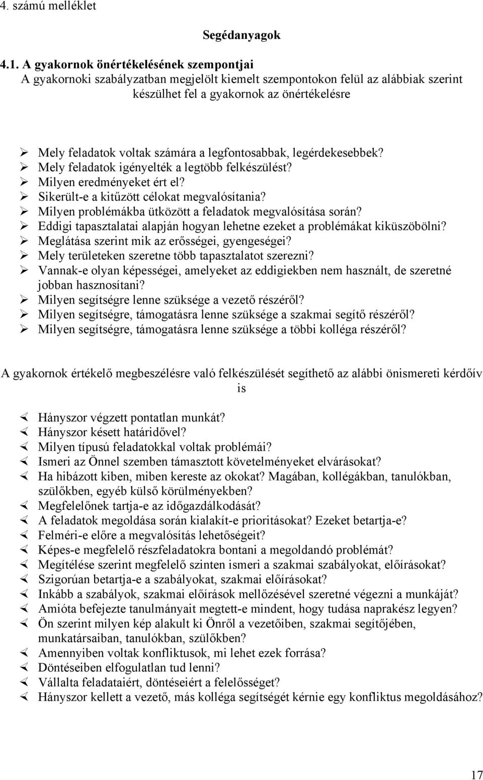 legfontosabbak, legérdekesebbek? Mely feladatok igényelték a legtöbb felkészülést? Milyen eredményeket ért el? Sikerült-e a kitűzött célokat megvalósítania?