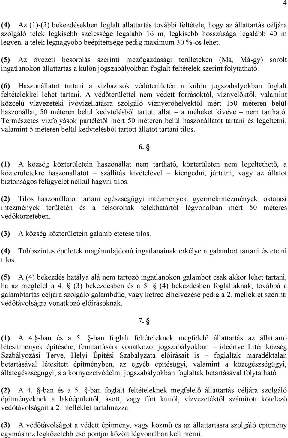 (5) Az övezeti besorolás szerinti mezőgazdasági területeken (Má, Má-gy) sorolt ingatlanokon állattartás a külön jogszabályokban foglalt feltételek szerint folytatható.