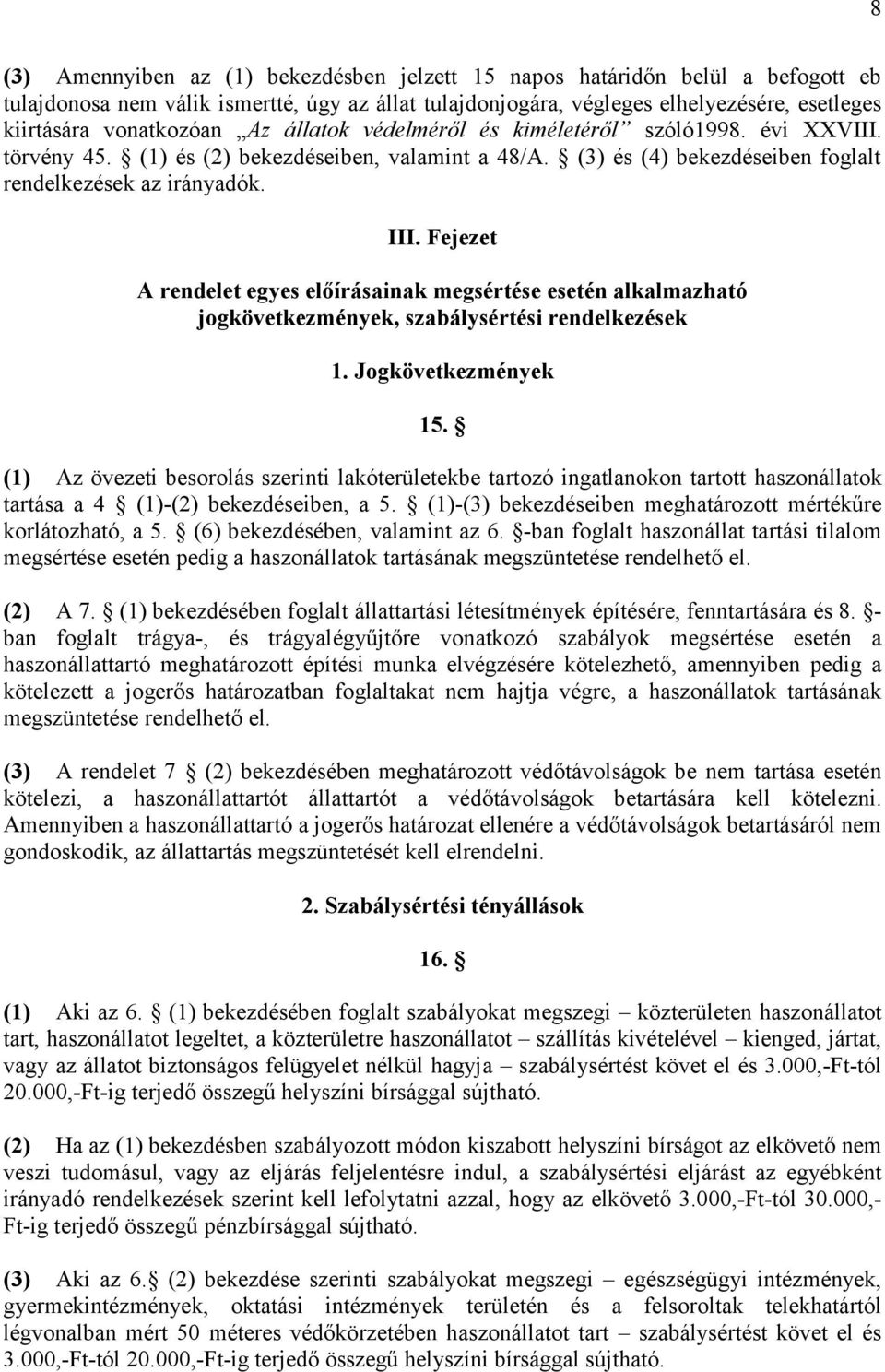 Fejezet A rendelet egyes előírásainak megsértése esetén alkalmazható jogkövetkezmények, szabálysértési rendelkezések 1. Jogkövetkezmények 15.