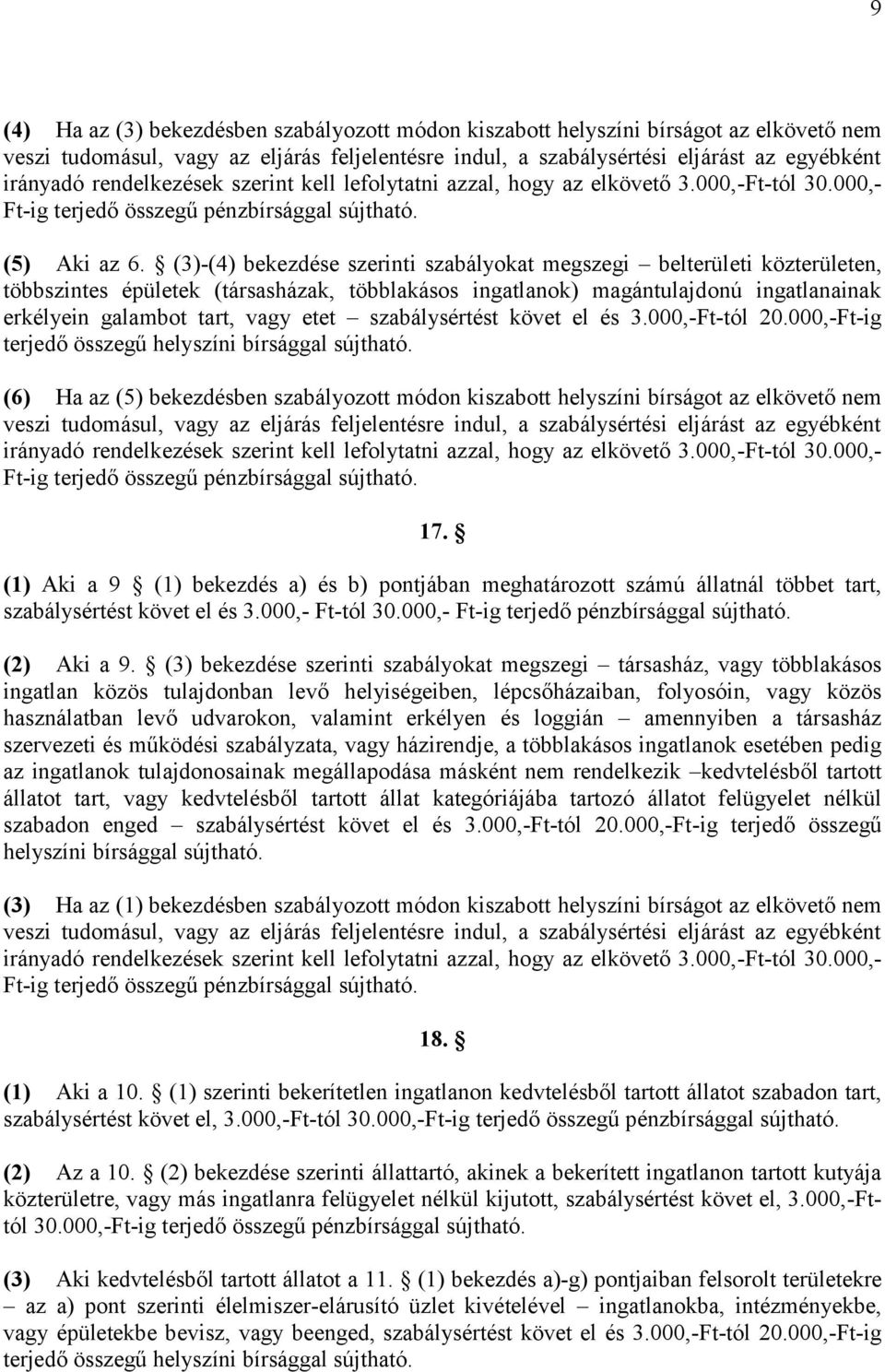 szabálysértést követ el és 3.000,-Ft-tól 20.000,-Ft-ig terjedő összegű helyszíni bírsággal sújtható. (6) Ha az (5) bekezdésben szabályozott módon kiszabott helyszíni bírságot az elkövető nem 17.