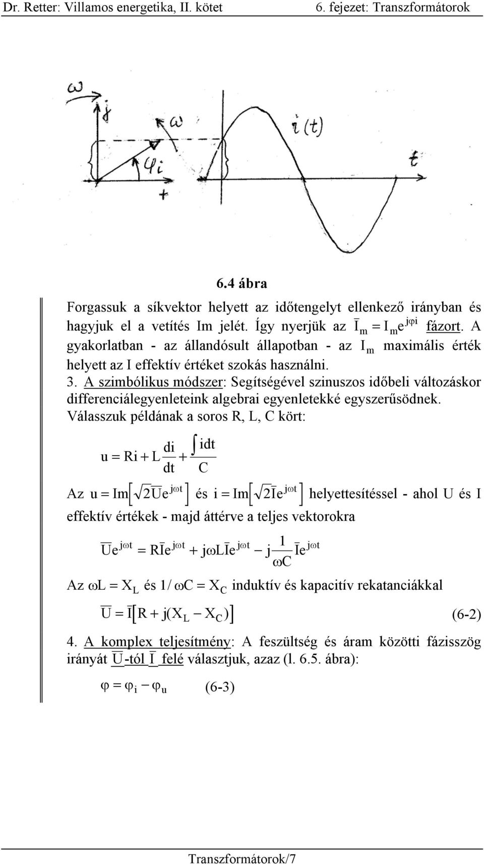 A szimbólikus módszer: Segítségével szinuszos időbeli változáskor differenciálegyenleteink algebrai egyenletekké egyszerűsödnek.