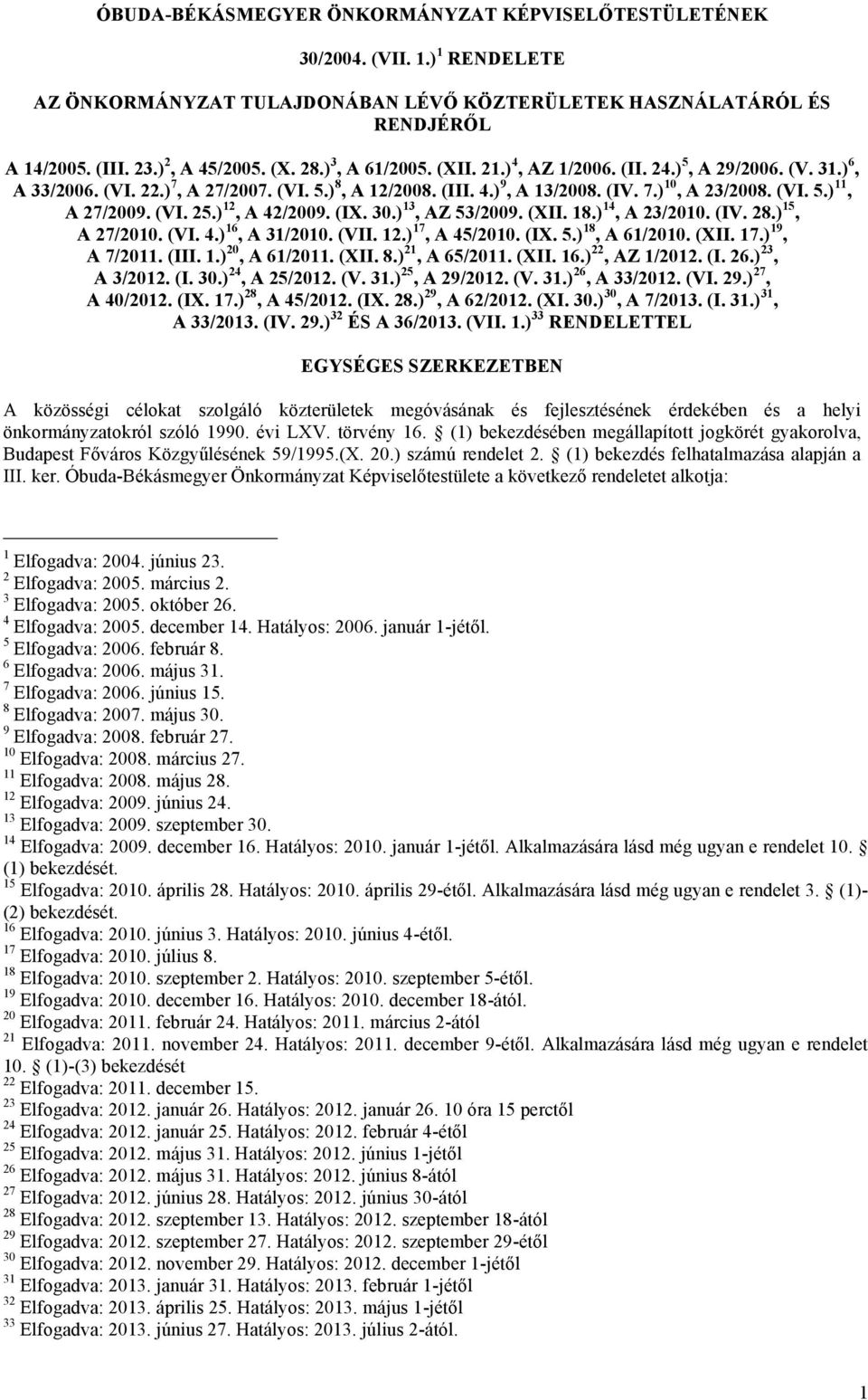 (VI. 25.) 12, A 42/2009. (IX. 30.) 13, AZ 53/2009. (XII. 18.) 14, A 23/2010. (IV. 28.) 15, A 27/2010. (VI. 4.) 16, A 31/2010. (VII. 12.) 17, A 45/2010. (IX. 5.) 18, A 61/2010. (XII. 17.) 19, A 7/2011.