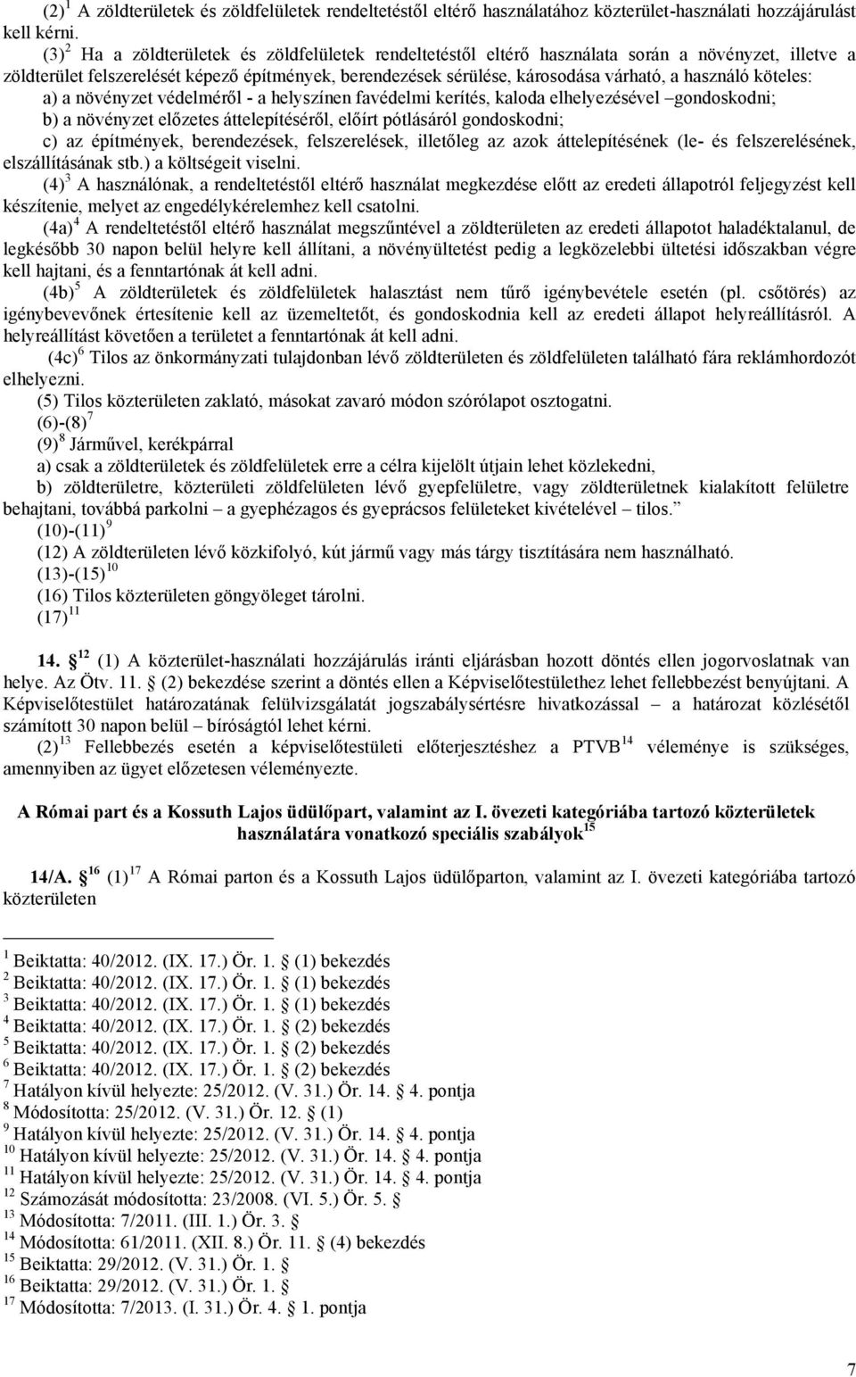 használó köteles: a) a növényzet védelméről - a helyszínen favédelmi kerítés, kaloda elhelyezésével gondoskodni; b) a növényzet előzetes áttelepítéséről, előírt pótlásáról gondoskodni; c) az