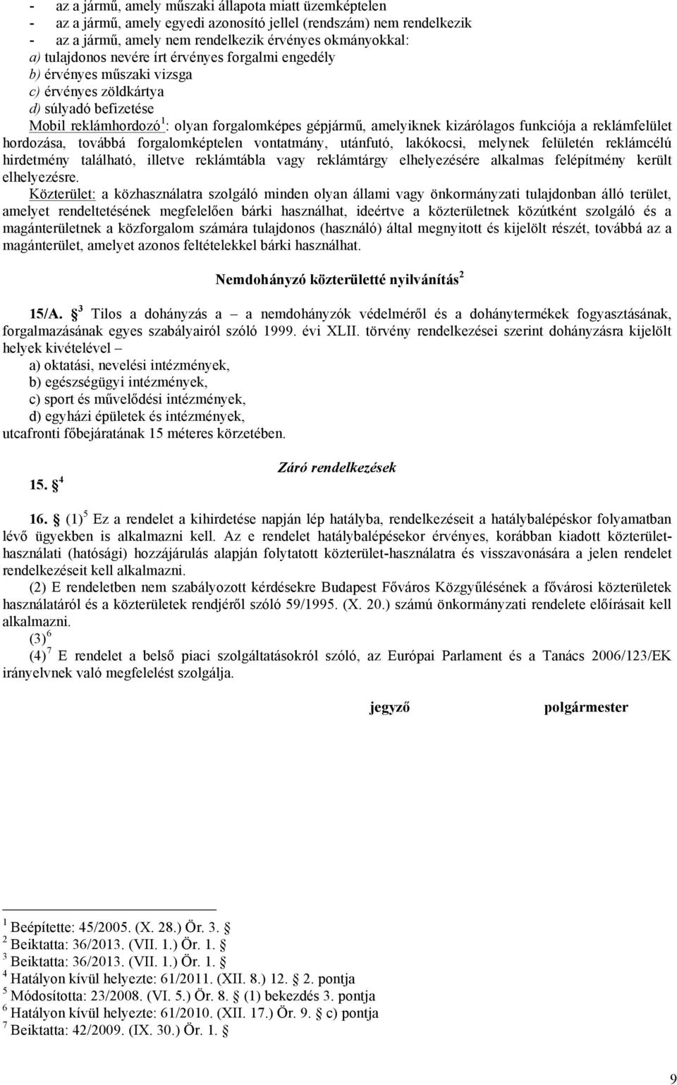 reklámfelület hordozása, továbbá forgalomképtelen vontatmány, utánfutó, lakókocsi, melynek felületén reklámcélú hirdetmény található, illetve reklámtábla vagy reklámtárgy elhelyezésére alkalmas