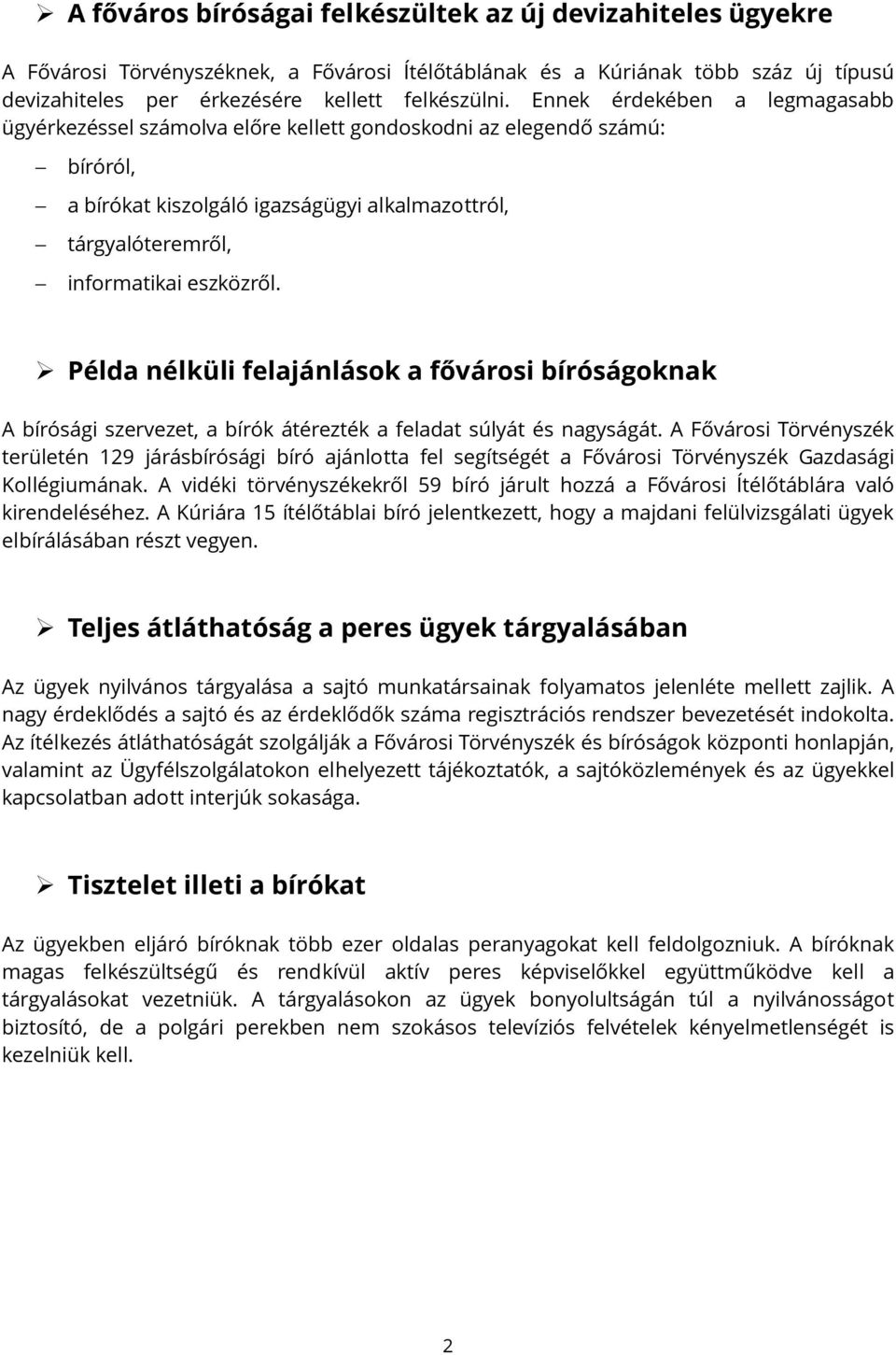 Példa nélküli felajánlások a fővárosi bíróságoknak A bírósági szervezet, a bírók átérezték a feladat súlyát és nagyságát.