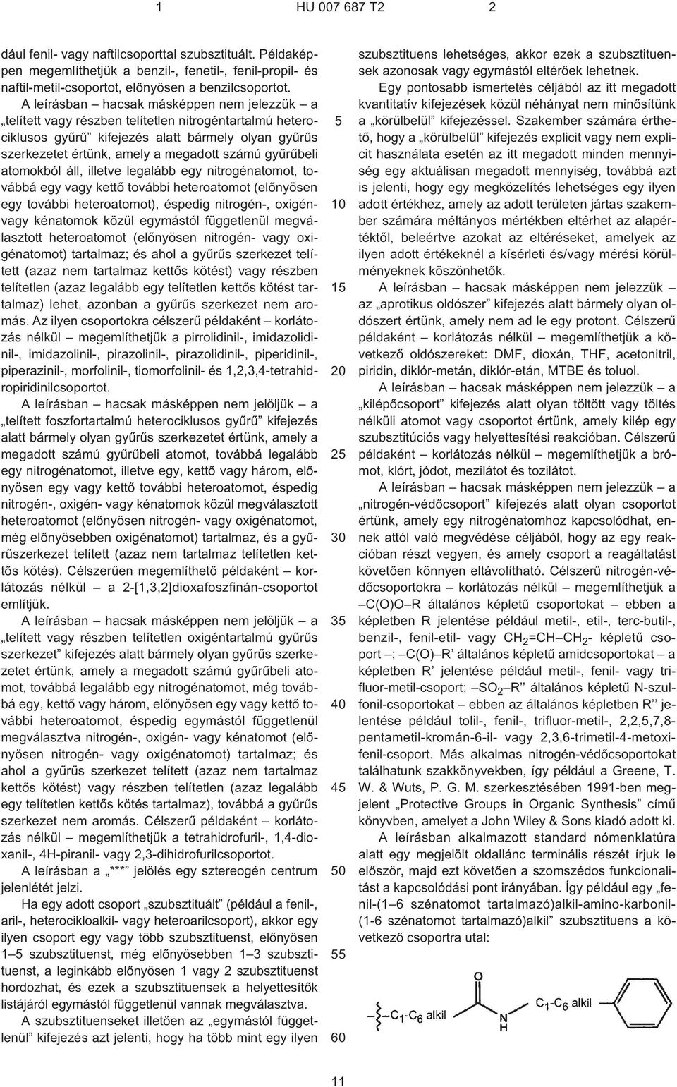 gyûrûbeli atomokból áll, illetve legalább egy nitrogénatomot, továbbá egy vagy kettõ további heteroatomot (elõnyösen egy további heteroatomot), éspedig nitrogén¹, oxigénvagy kénatomok közül egymástól