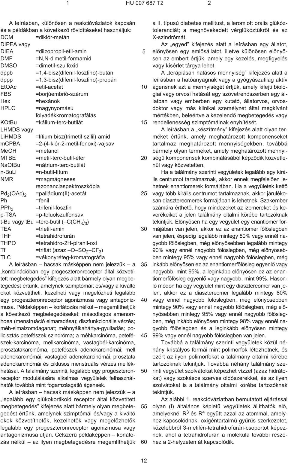 KOtBu =kálium-terc-butilát LHMDS vagy LiHMDS =lítium-bisz(trimetil-szilil)-amid mcpba =2-(4¹klór-2-metil-fenoxi)-vajsav MeOH =metanol MTBE =metil-terc-butil-éter NaOtBu =nátrium-terc-butilát n-buli