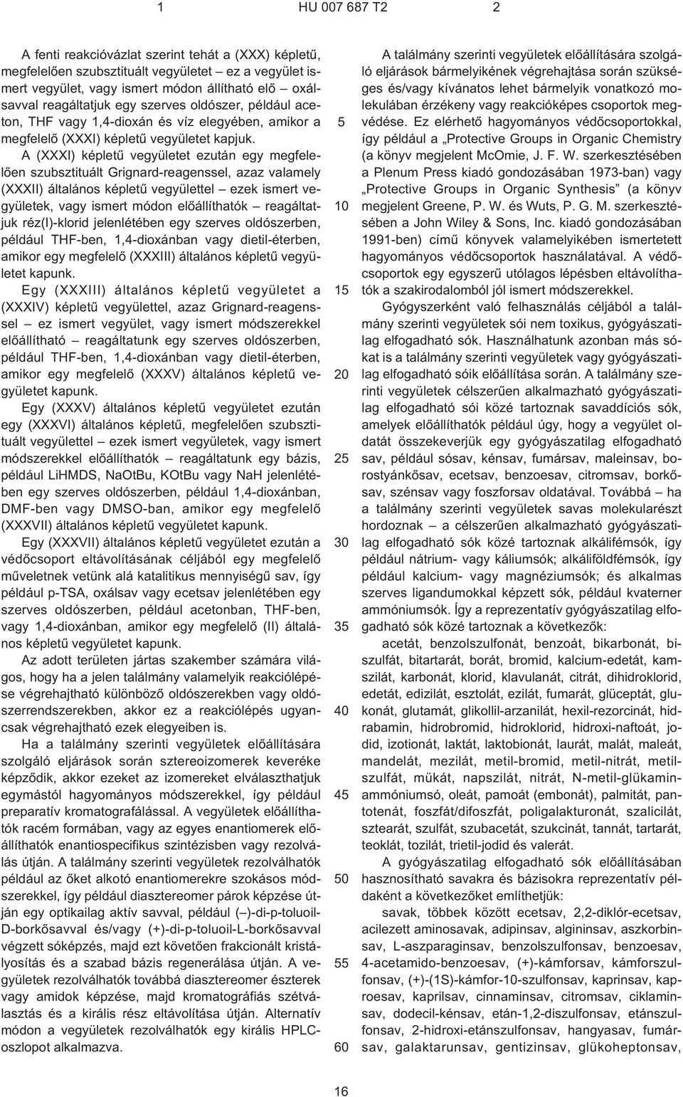 A (XXXI) képletû vegyületet ezután egy megfelelõen szubsztituált Grignard-reagenssel, azaz valamely (XXXII) általános képletû vegyülettel ezek ismert vegyületek, vagy ismert módon elõállíthatók