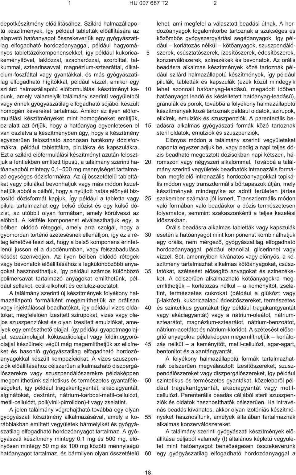 tablettázókomponensekkel, így például kukoricakeményítõvel, laktózzal, szacharózzal, szorbittal, talkummal, sztearinsavval, magnézium-sztearáttal, dikalcium-foszfáttal vagy gyantákkal, és más