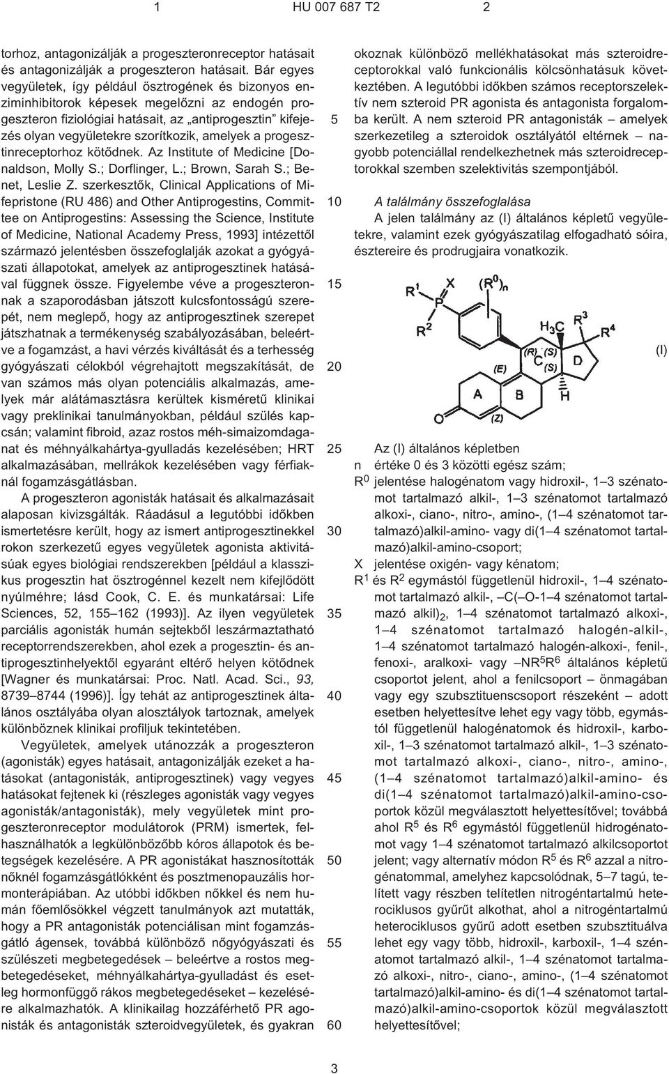 amelyek a progesztinreceptorhoz kötõdnek. Az Institute of Medicine [Donaldson, Molly S.; Dorflinger, L.; Brown, Sarah S.; Benet, Leslie Z.