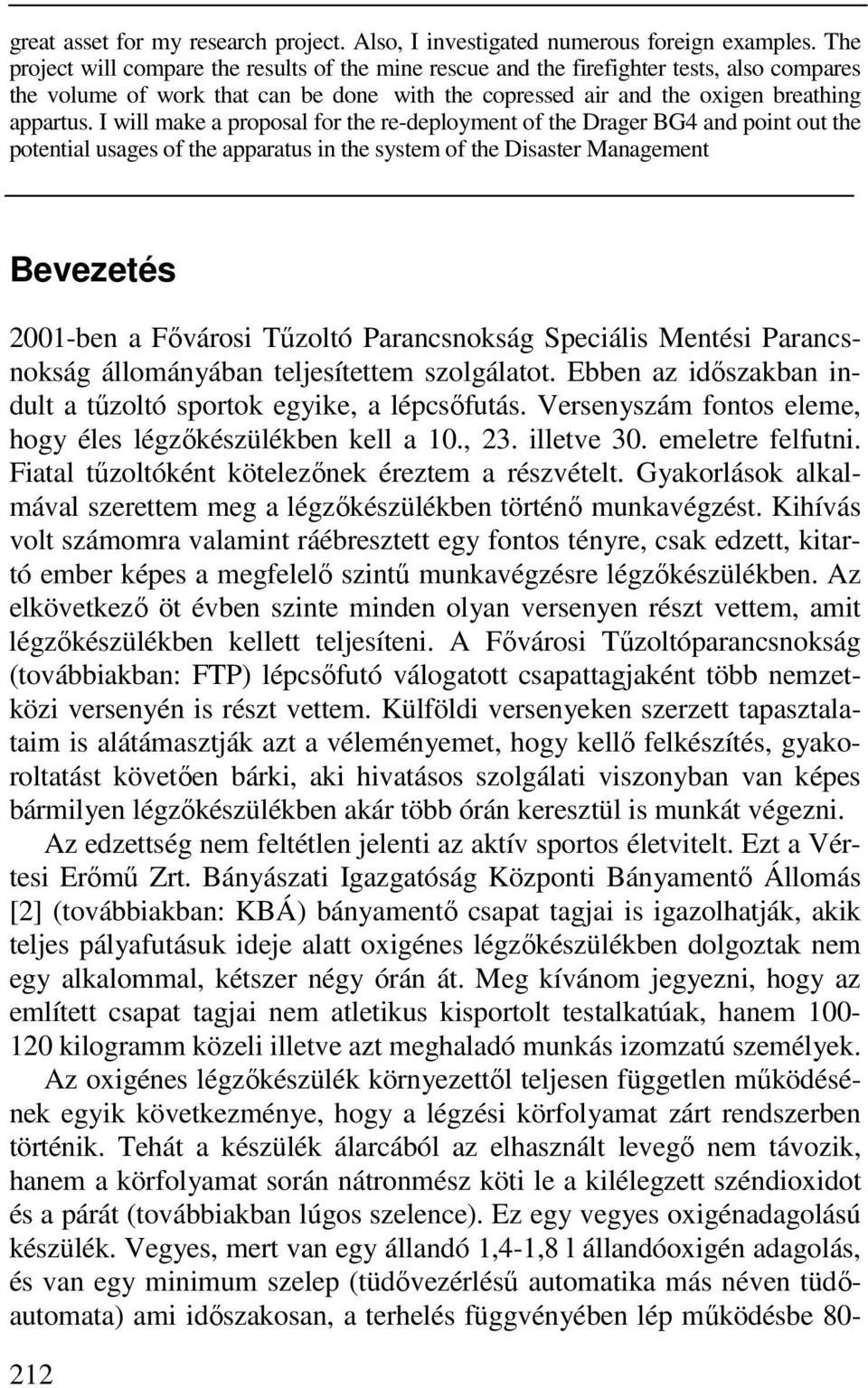 I will make a proposal for the re-deployment of the Drager BG4 and point out the potential usages of the apparatus in the system of the Disaster Management Bevezetés 2001-ben a Fővárosi Tűzoltó
