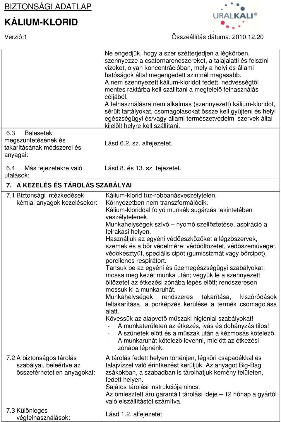 A nem szennyezett kálium-kloridot fedett, nedvességtől mentes raktárba kell szállítani a megfelelő felhasználás céljából.