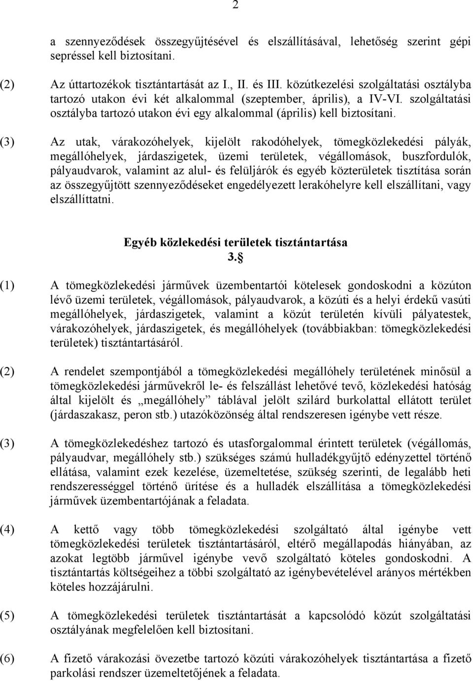 (3) Az utak, várakozóhelyek, kijelölt rakodóhelyek, tömegközlekedési pályák, megállóhelyek, járdaszigetek, üzemi területek, végállomások, buszfordulók, pályaudvarok, valamint az alul- és felüljárók