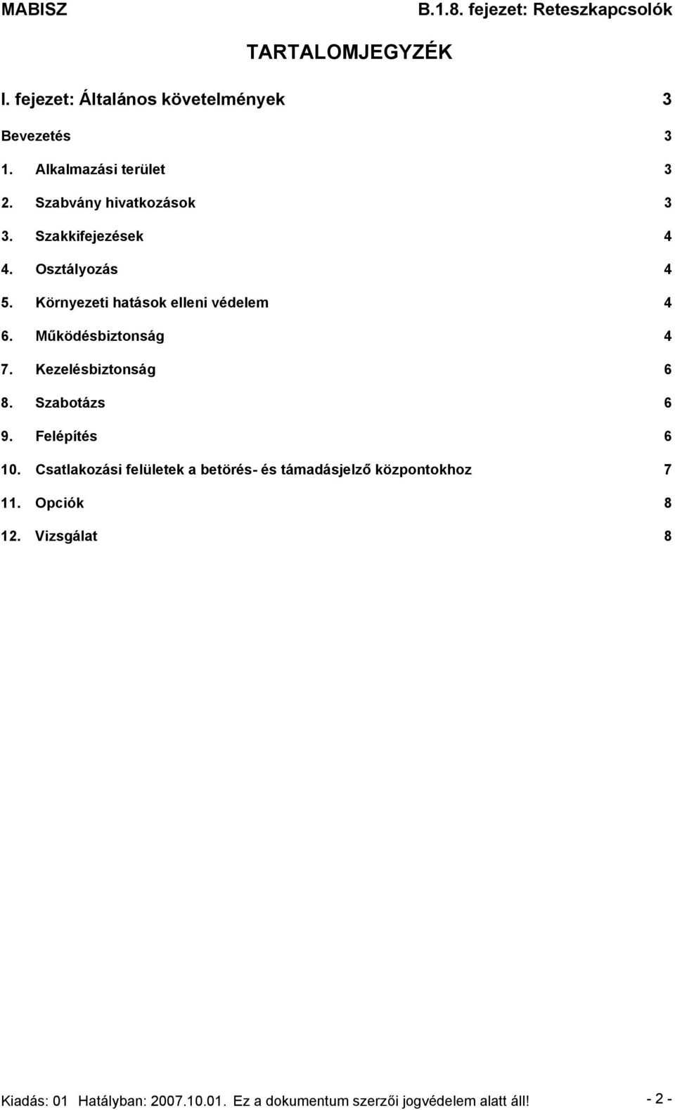 Működésbiztonság 4 7. Kezelésbiztonság 6 8. Szabotázs 6 9. Felépítés 6 10.