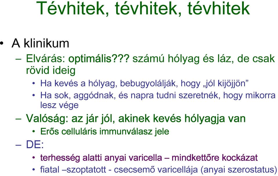 aggódnak, és napra tudni szeretnék, hogy mikorra lesz vége Valóság: az jár j jól, j akinek kevés hólyagja