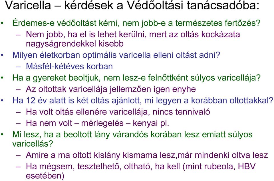 Másfél-kétéves korban Ha a gyereket beoltjuk, nem lesz-e felnőttként súlyos varicellája?