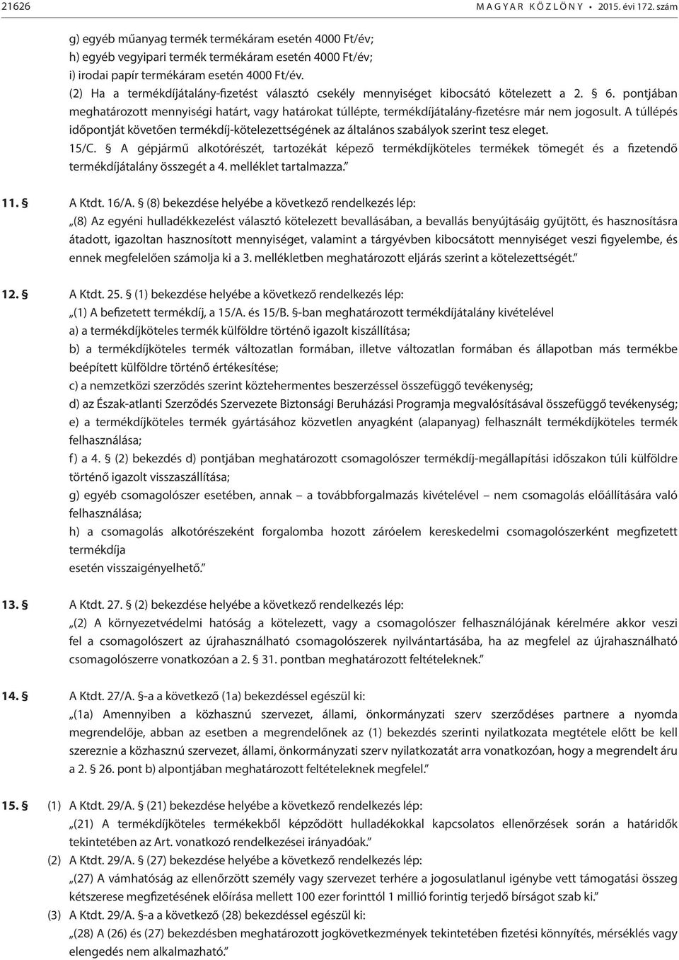 (2) Ha a termékdíjátalány-fizetést választó csekély mennyiséget kibocsátó kötelezett a 2. 6.