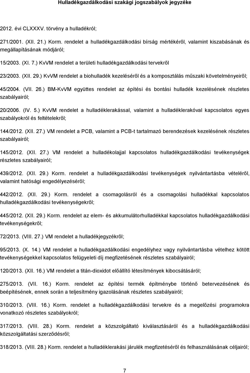 ) KvVM rendelet a biohulladék kezeléséről és a komposztálás műszaki követelményeiről; 45/2004. (VII. 26.