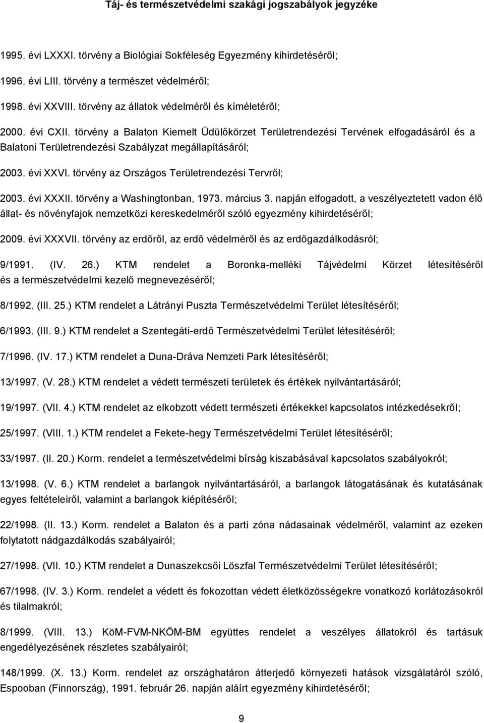 törvény a Balaton Kiemelt Üdülőkörzet Területrendezési Tervének elfogadásáról és a Balatoni Területrendezési Szabályzat megállapításáról; 2003. évi XXVI.