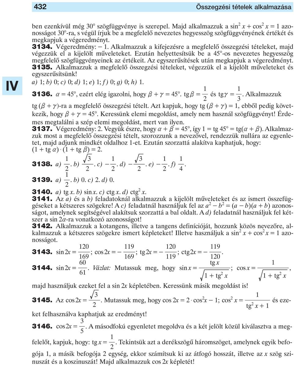 Alklmzzuk kifejezése megfelelô összegzési tételeket, mjd végezzük el kijelölt mûveleteket. Ezután helyettesítsük be 5 -os nevezetes hegyesszög megfelelô szögfüggvényeinek z étékeit.