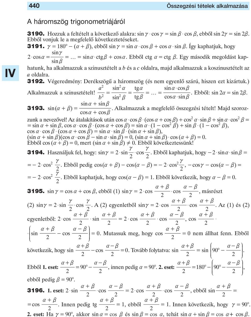 Végeedmény: Deékszögû háomszög (és nem egyenlô száú, hiszen ezt kizátuk.) sin tg sin$ osb Alklmzzuk szinusztételt! f. Ebbôl: sin sin b. b sin b tgb os$ sinb sin+ sinb 9. sin( + b).