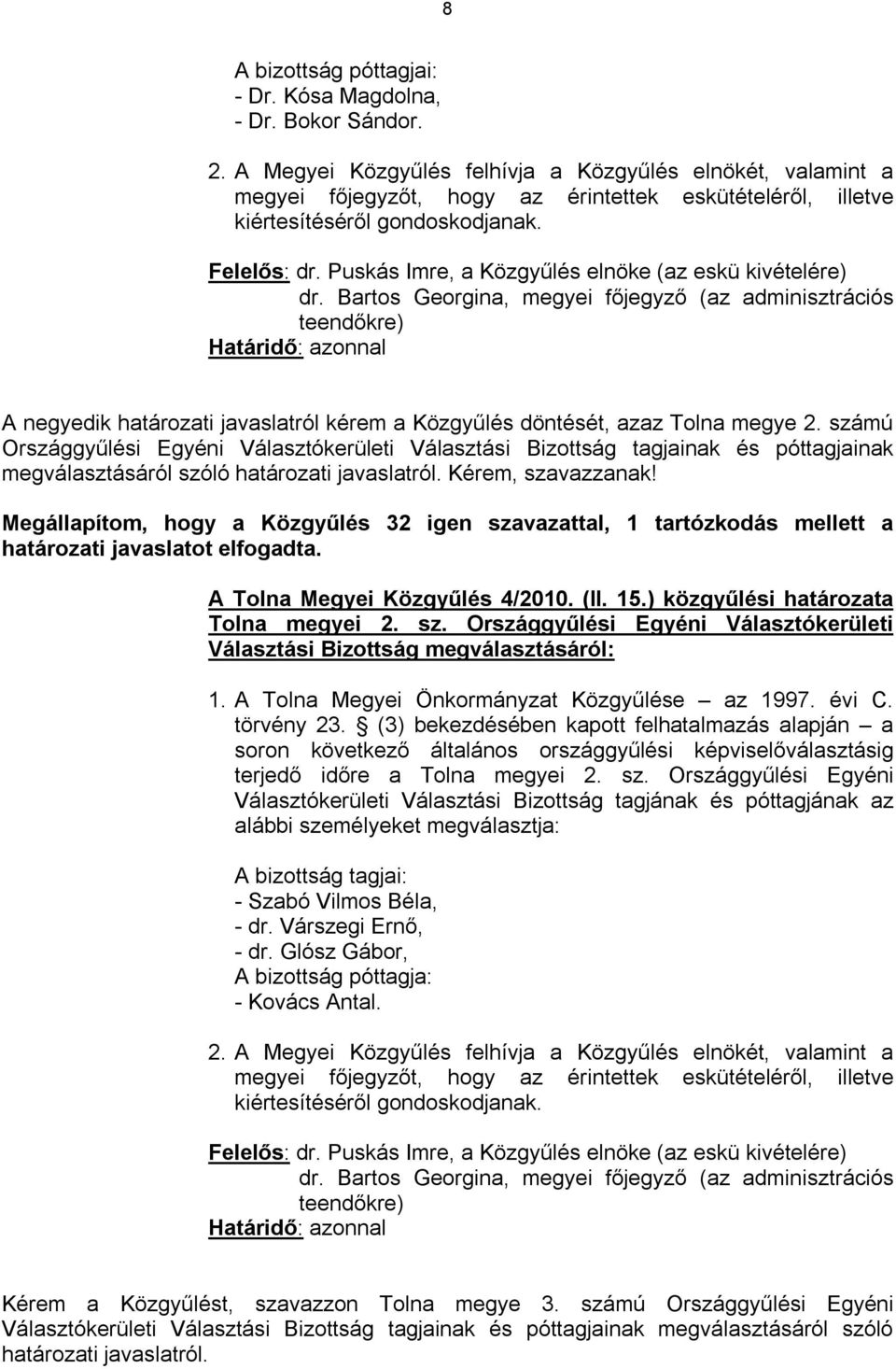 Puskás Imre, a Közgyűlés elnöke (az eskü kivételére) dr.