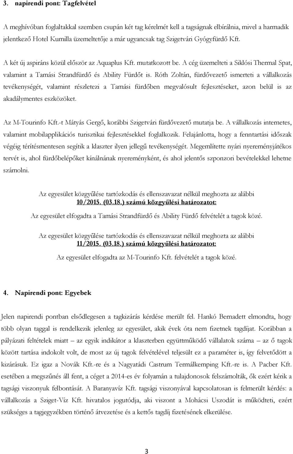 Róth Zoltán, fürdővezető ismerteti a vállalkozás tevékenységét, valamint részletezi a Tamási fürdőben megvalósult fejlesztéseket, azon belül is az akadálymentes eszközöket. Az M-Tourinfo Kft.