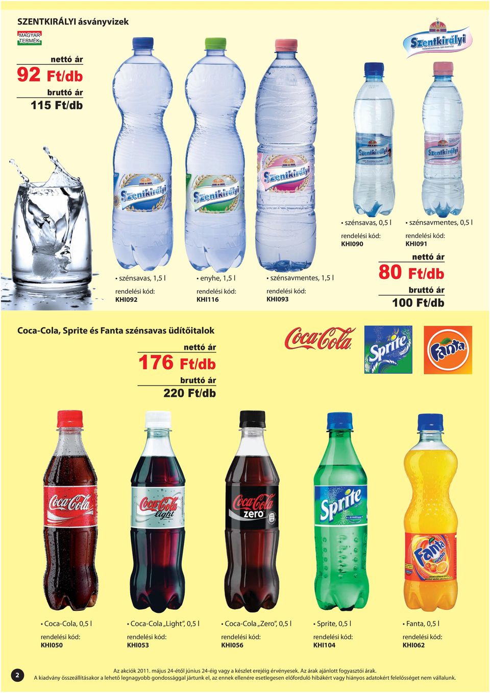 Coca-Cola, Sprite és Fanta szénsavas üdítőitalok 176 Ft/db 220 Ft/db Coca-Cola, 0,5 l Coca-Cola