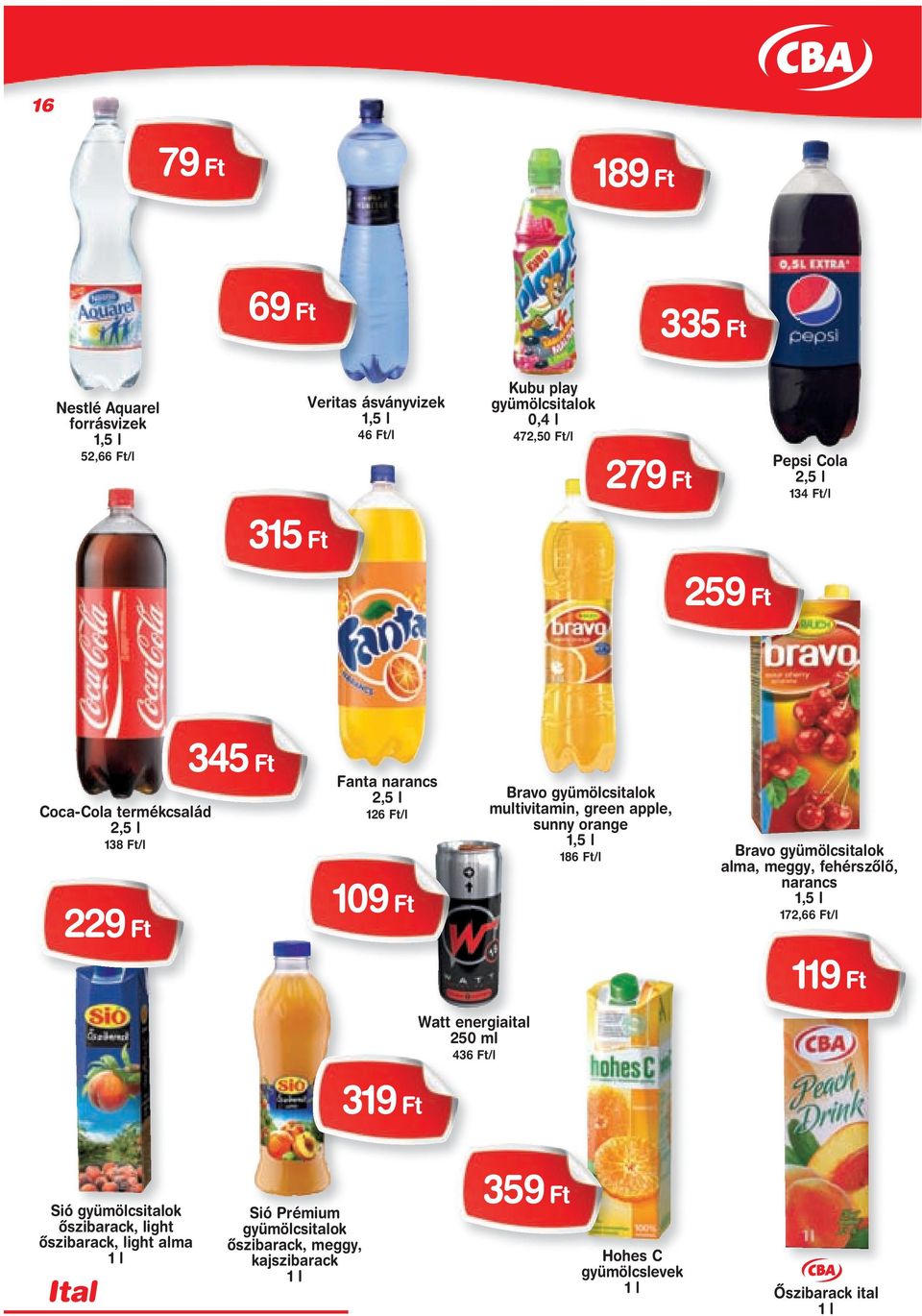 apple, sunny orange 1,5 l 186 Ft/l Bravo gyümölcsitalok alma, meggy, fehérszôlô, narancs 1,5 l 172,66 Ft/l 119 Ft Watt energiaital 250 ml 436 Ft/l 319 Ft Sió