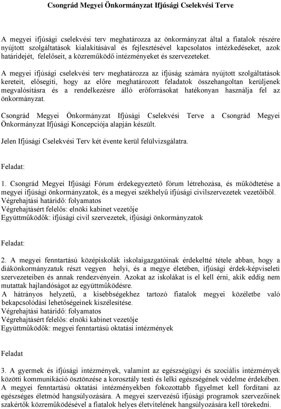 A megyei ifjúsági cselekvési terv meghatározza az ifjúság számára nyújtott szolgáltatások kereteit, elősegíti, hogy az előre meghatározott feladatok összehangoltan kerüljenek megvalósításra és a