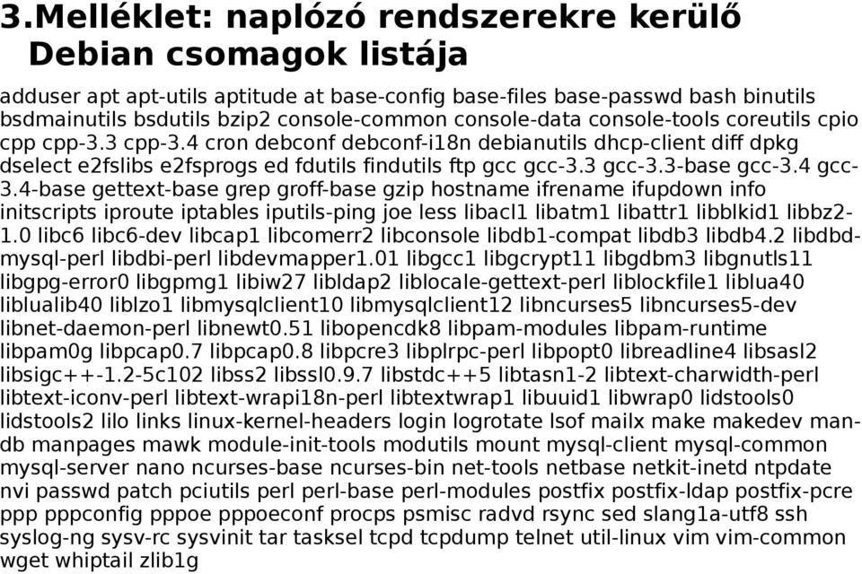 3-base gcc-3.4 gcc- 3.4-base gettext-base grep groff-base gzip hostname ifrename ifupdown info initscripts iproute iptables iputils-ping joe less libacl1 libatm1 libattr1 libblkid1 libbz2-1.