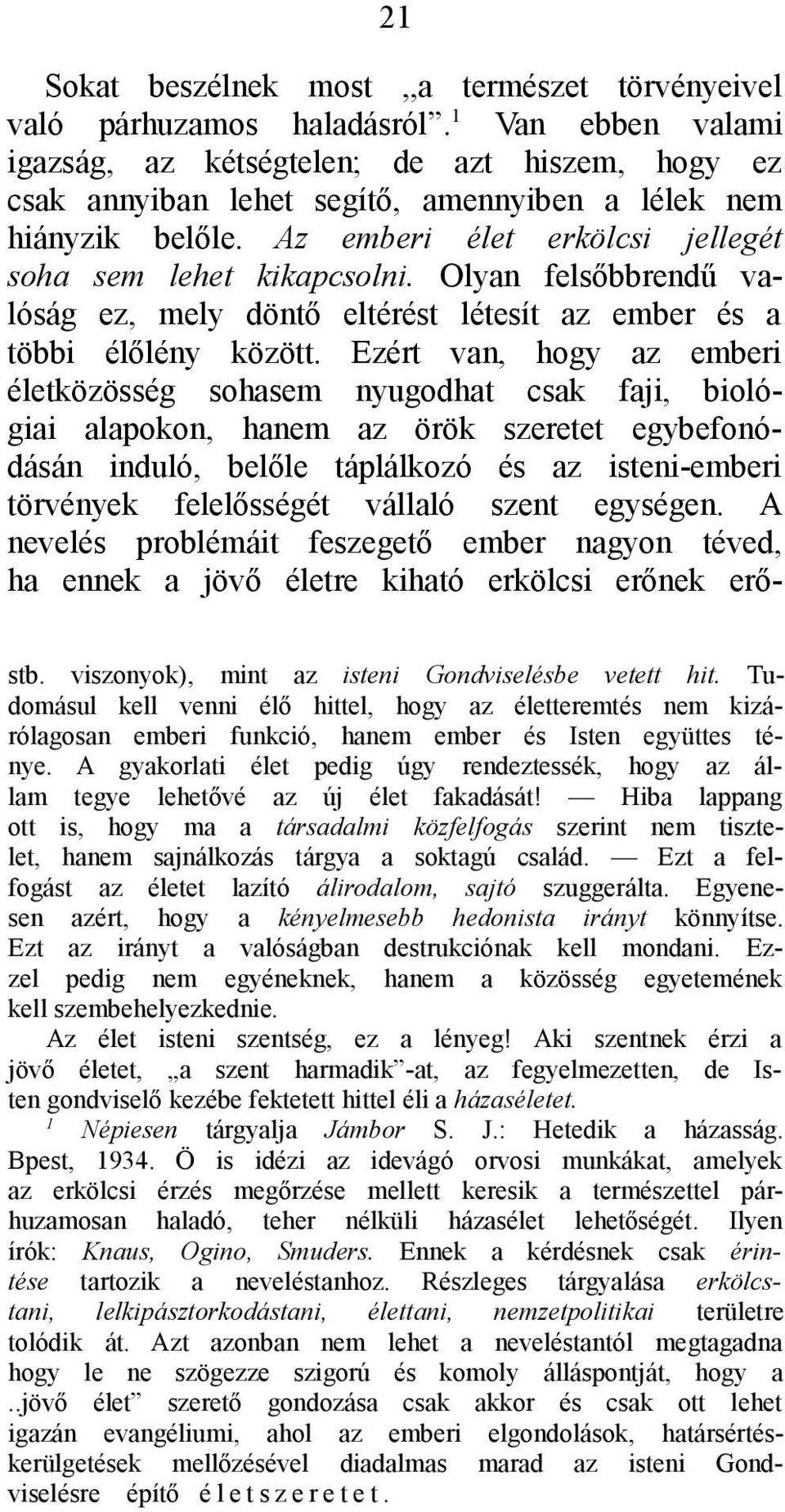 Olyan felsőbbrendű valóság ez, mely döntő eltérést létesít az ember és a többi élőlény között.