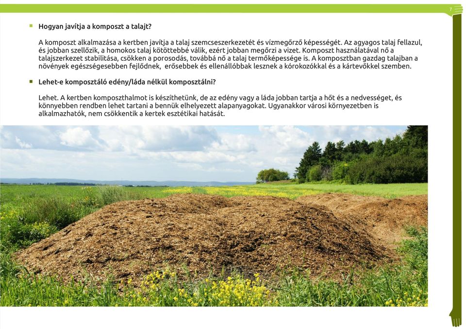 Komposzt használatával nő a talajszerkezet stabilitása, csökken a porosodás, továbbá nő a talaj termőképessége is.