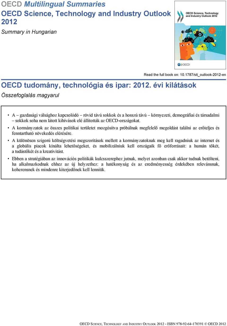 OECD-országokat. A kormányzatok az összes politikai területet mozgósítva próbálnak megfelelő megoldást találni az erőteljes és fenntartható növekedés elérésére.