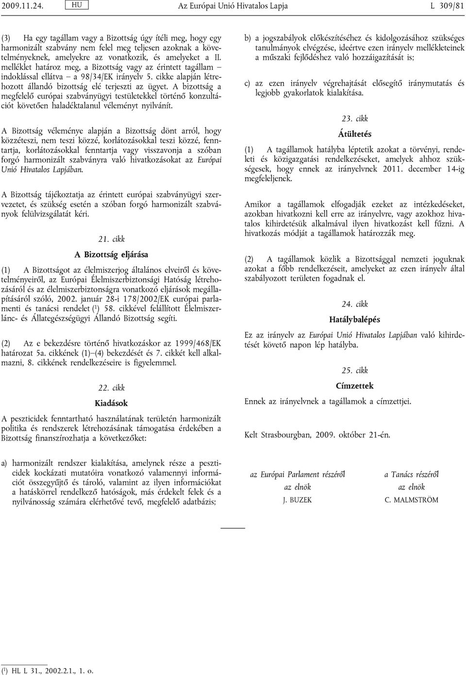 és amelyeket a II. melléklet határoz meg, a Bizottság vagy az érintett tagállam indoklással ellátva a 98/34/EK irányelv 5. cikke alapján létrehozott állandó bizottság elé terjeszti az ügyet.