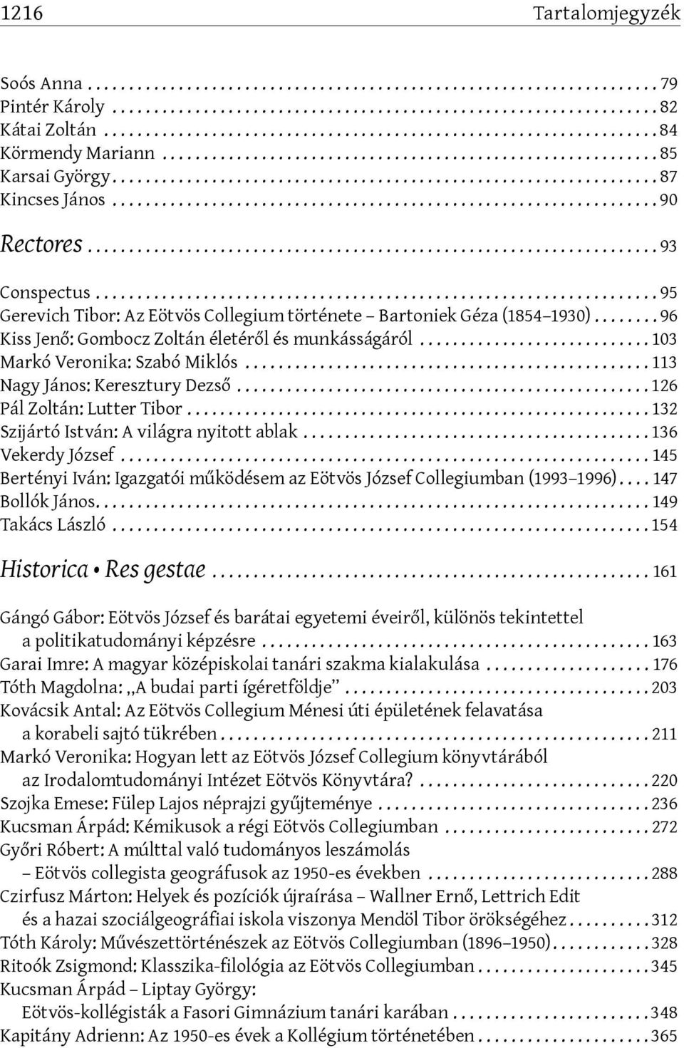 ..113 Nagy János: Keresztury Dezső...126 Pál Zoltán: Lutter Tibor...132 Szijártó István: A világra nyitott ablak...136 Vekerdy József.