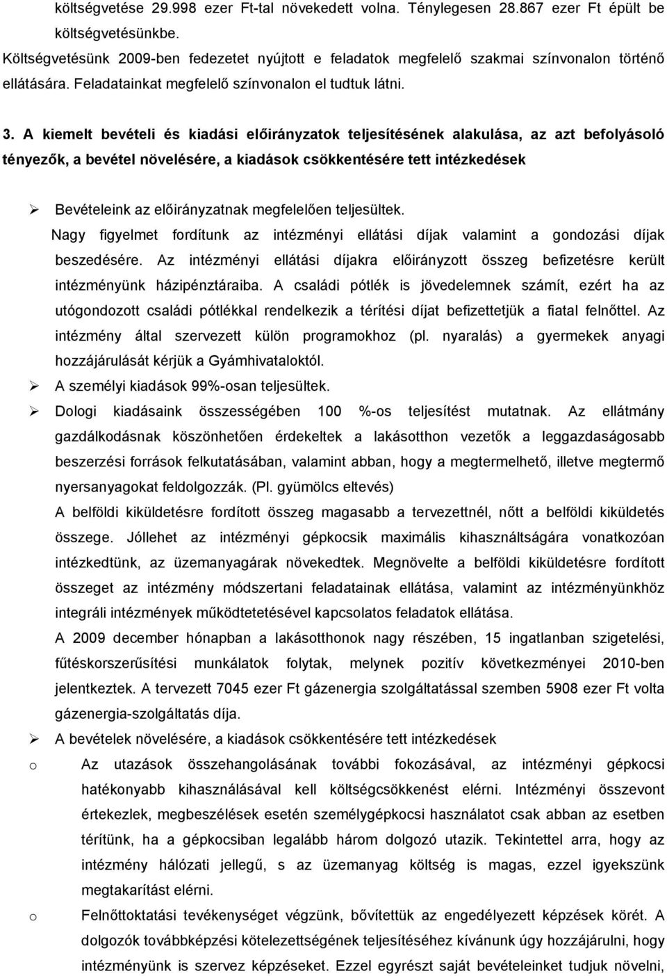 A kiemelt bevételi és kiadási előirányzatok teljesítésének alakulása, az azt befolyásoló tényezők, a bevétel növelésére, a kiadások csökkentésére tett intézkedések Bevételeink az előirányzatnak