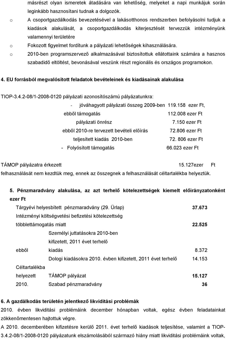 figyelmet fordítunk a pályázati lehetőségek kihasználására.