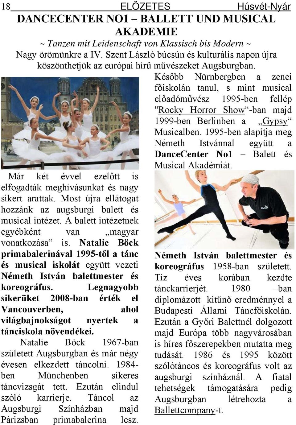 Most újra ellátogat hozzánk az augsburgi balett és musical intézet. A balett intézetnek egyébként van magyar vonatkozása is.