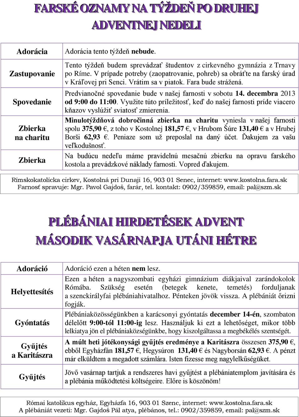 Fara bude strážená. Predvianočné spovedanie bude v našej farnosti v sobotu 14. decembra 2013 od 9:00 do 11:00.