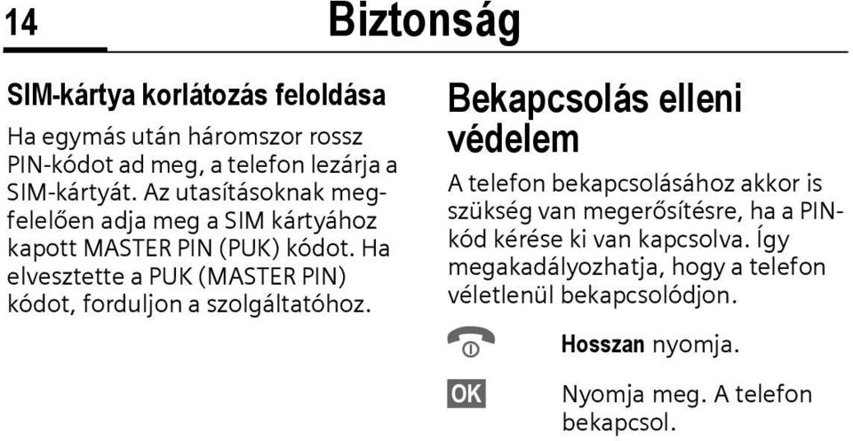 Ha elvesztette a PUK (MASTER PIN) kódot, forduljon a szolgáltatóhoz.