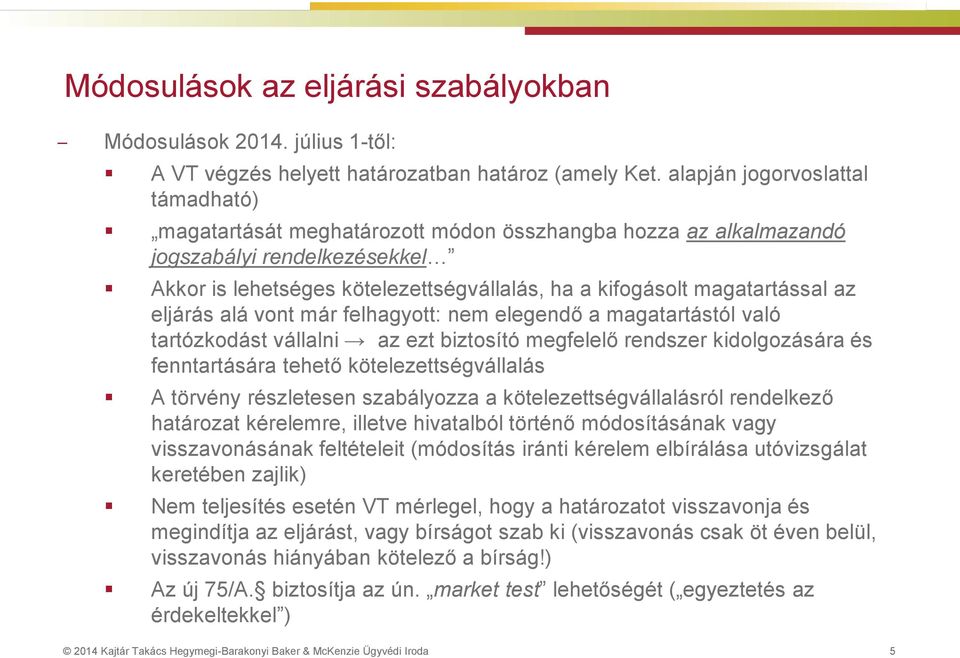 magatartással az eljárás alá vont már felhagyott: nem elegendő a magatartástól való tartózkodást vállalni az ezt biztosító megfelelő rendszer kidolgozására és fenntartására tehető