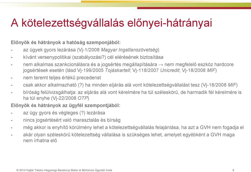 Vj-18/2008 MIF) - nem teremt teljes értékű precedenst - csak akkor alkalmazható (?