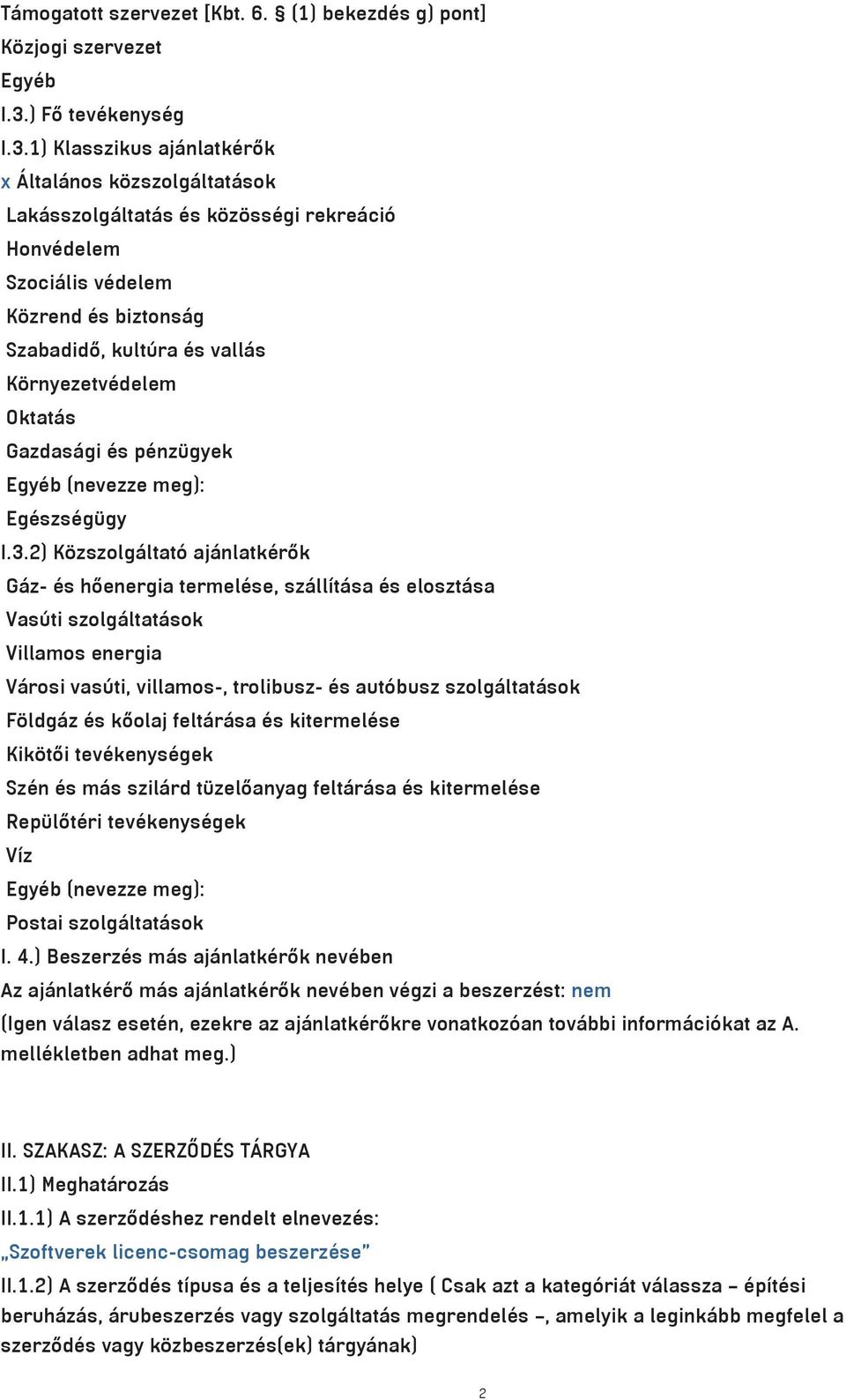 1) Klasszikus aj nlatk r k x Œltal nos kƒzszolg ltat sok Lak sszolg ltat s s kƒzƒss gi rekre ciˆ Honv delem Szoci lis v delem Kƒzrend s biztons g Szabadid, kult ra s vall s Kƒrnyezetv delem Oktat s