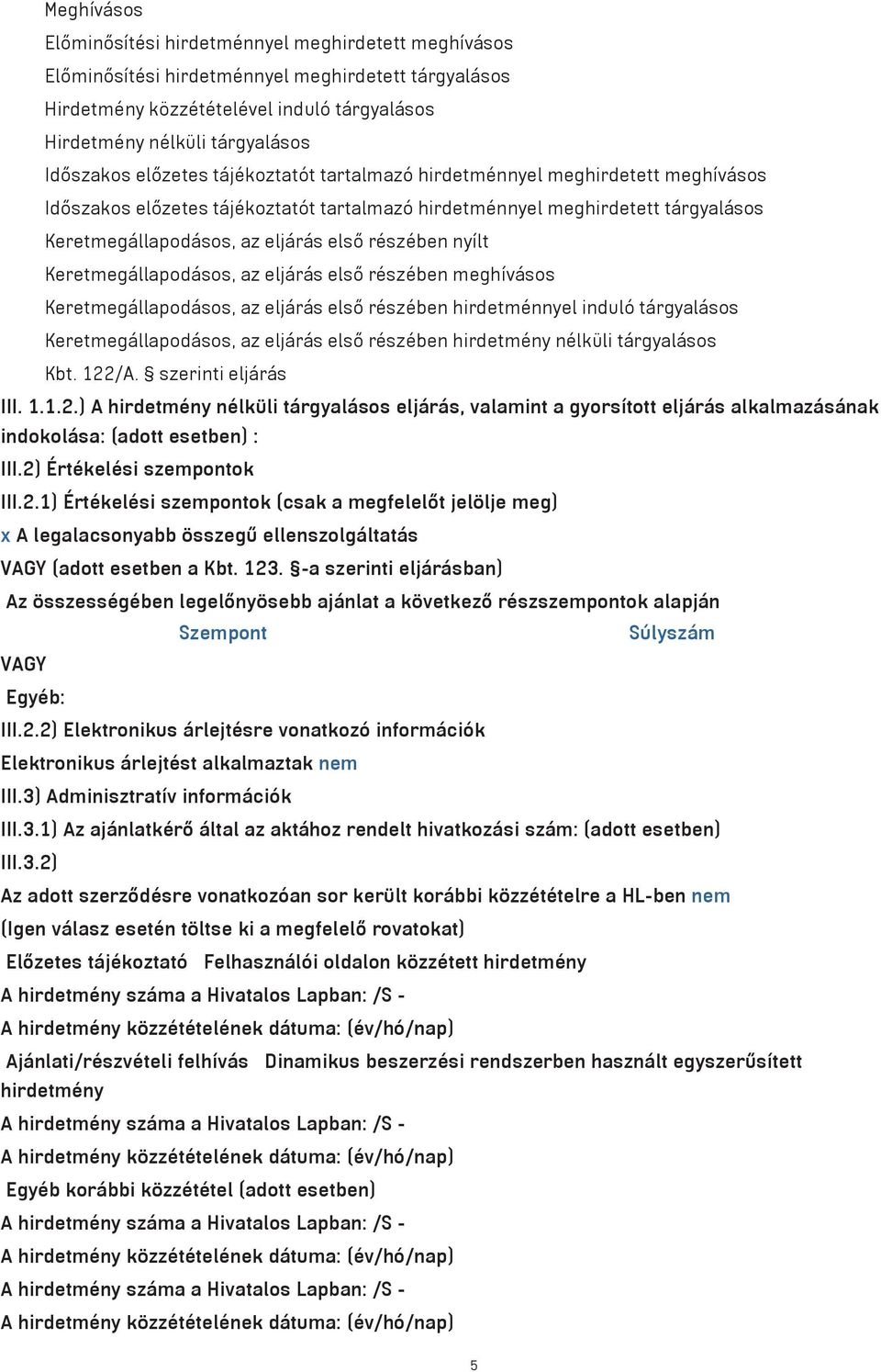 sz ben nyœlt Keretmeg llapod sos, az elj r s elsƒ r sz ben meghœv sos Keretmeg llapod sos, az elj r s elsƒ r sz ben hirdetm nnyel indul t rgyal sos Keretmeg llapod sos, az elj r s elsƒ r sz ben