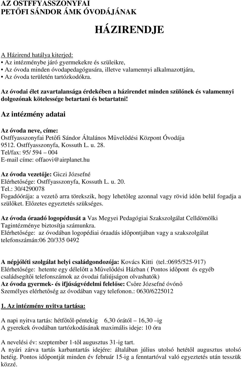 Az intézmény adatai Az óvoda neve, címe: Ostffyasszonyfai Petőfi Sándor Általános Művelődési Központ Óvodája 9512. Ostffyasszonyfa, Kossuth L. u. 28.